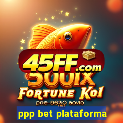 ppp bet plataforma